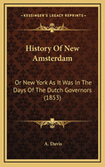 History Of New Amsterdam: Or New York As It Was In The Days Of The Dutch Governors (1853)