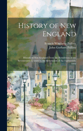 History of New England: History of New England From the Revolution of the Seventeenth Century to the Revolution of the Eighteenth. 1892