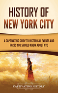 History of New York City: A Captivating Guide to Historical Events and Facts You Should Know About NYC