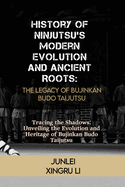 History of Ninjutsu's Modern Evolution and Ancient Roots: The Legacy of Bujinkan Budo Taijutsu: Tracing the Shadows: Unveiling the Evolution and Heritage of Bujinkan Budo Taijutsu