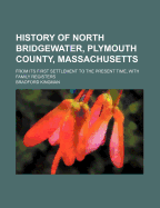 History of North Bridgewater, Plymouth County, Massachusetts, from Its First Settlement to the Present Time, with Family Registers