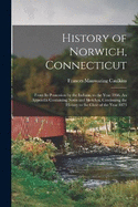 History of Norwich, Connecticut; From its Possession by the Indians, to the Year 1866. An Appendix Containing Notes and Sketches, Continuing the History to the Close of the Year 1873