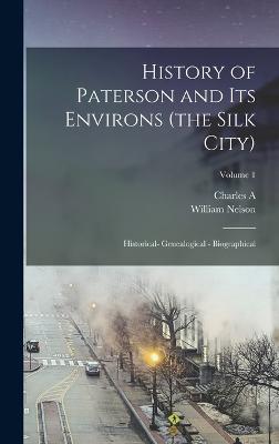 History of Paterson and its Environs (the Silk City); Historical- Genealogical - Biographical; Volume 1 - Nelson, William, and Shriner, Charles a 1853-1945