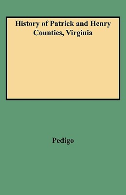 History of Patrick and Henry Counties, Virginia - Pedigo, Virginia G, and Pedigo, Lewis G