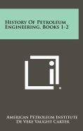 History Of Petroleum Engineering, Books 1-2