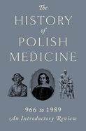 History of Polish Medicine 966 - 1989: An Introductory Review