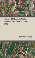 History of Prussia Under Frederic the Great - 1745-1756