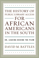 History of Public Library Access for African Americans in the South: Or, Leaving Behind the Plow
