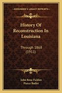 History of Reconstruction in Louisiana: Through 1868 (1911)
