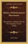 History of Reformatory Movements: Resulting in a Restoration of the Apostolic Church (1890)