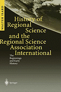 History of Regional Science and the Regional Science Association International: The Beginnings and Early History