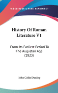 History Of Roman Literature V1: From Its Earliest Period To The Augustan Age (1823)