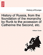 History of Russia, from the Foundation of the Monarchy by Rurik, to the Accession of Catharine the Second