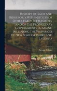 History of Saco and Biddeford, With Notices of Other Early Settlements, and of the Proprietary Governments, in Maine, Including the Provinces of New Somersetshire and Lygonia