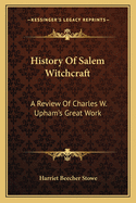 History of Salem Witchcraft: A Review of Charles W. Upham's Great Work