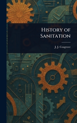 History of Sanitation - Cosgrove, J J (John Joseph)