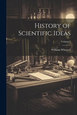 History of Scientific Ideas; Volume 1 - Whewell, William 1794-1866