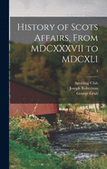 History of Scots Affairs, From MDCXXXVII to MDCXLI; 3