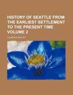 History of Seattle from the Earliest Settlement to the Present Time; Volume 2