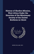 History of Sherbro Mission, West Africa Under the Direction of the Missionary Society of the United Brethren in Christ