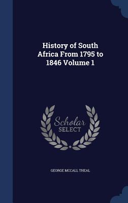 History of South Africa From 1795 to 1846 Volume 1 - Theal, George McCall