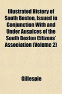 History of South Boston, Issued in Conjunction with and Under Auspices of the South Boston Citizens' Association Volume 2