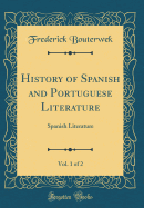 History of Spanish and Portuguese Literature, Vol. 1 of 2: Spanish Literature (Classic Reprint)