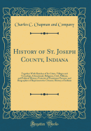 History of St. Joseph County, Indiana: Together with Sketches of Its Cities, Villages and Townships, Educational, Religious, Civil, Military, and Political History; Portraits of Prominent Persons, and Biographies of Representative Citizens; History of Ind