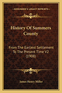 History Of Summers County: From The Earliest Settlement To The Present Time V2 (1908)