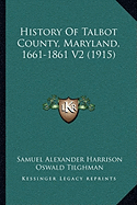 History Of Talbot County, Maryland, 1661-1861 V2 (1915)