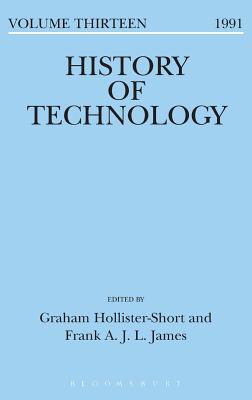 History of Technology Volume 13 - Hollister-Short, Graham, Dr. (Editor), and James, Frank (Editor)