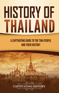 History of Thailand: A Captivating Guide to the Thai People and Their History