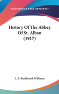 History Of The Abbey Of St. Alban (1917)