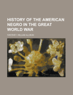 History of the American Negro in the Great World War