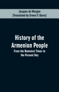 History of the Armenian People: From the Remotest Times to the Present Day