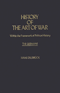 History of the Art of War Within the Framework of Political History: The Germans.