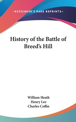 History of the Battle of Breed's Hill - Heath, William, PH.D.