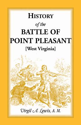 History of the Battle of Point Pleasant [West Virginia] Fought Between White Men & Indians at the Mouth of the Great Kanawha River (Now Point Pleasant - Lewis, Virgil a