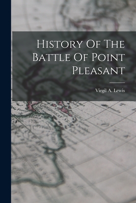 History Of The Battle Of Point Pleasant - Lewis, Virgil a