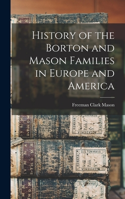 History of the Borton and Mason Families in Europe and America - Mason, Freeman Clark