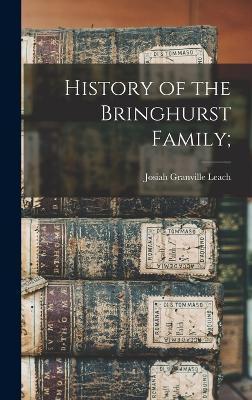 History of the Bringhurst Family; - Leach, Josiah Granville