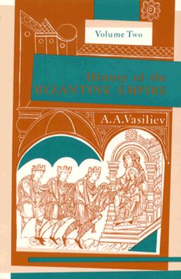 History of the Byzantine Empire, 324-1453, Volume II - Vasiliev, Alexander A