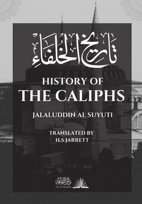 History of the Caliphs - Al Suyuti, Jalaluddin, and Jarrett, H S (Translated by)