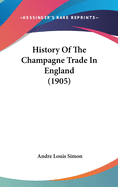 History Of The Champagne Trade In England (1905)