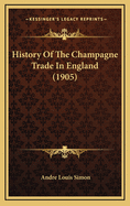 History Of The Champagne Trade In England (1905)