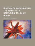History of the Church in the 18th & 19th Centuries, Tr. by J.F. Hurst