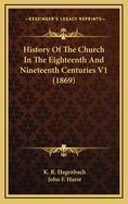 History of the Church in the Eighteenth and Nineteenth Centuries V1 (1869)