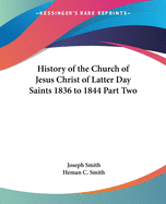 History of the Church of Jesus Christ of Latter Day Saints 1836 to 1844 Part Two