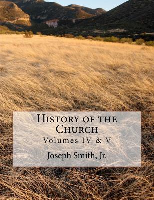 History of the Church: of Jesus Christ of Latter-day Saints - Collection # 2, Volumes IV & V - Roberts, B H, and Smith Jr, Joseph