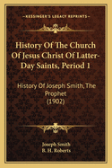 History of the Church of Jesus Christ of Latter-Day Saints, Period 1: History of Joseph Smith, the Prophet (1902)